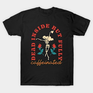 Dead Inside But Fully Caffeinated T-Shirt